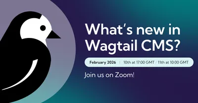 What's New in Wagtail Feb 2026