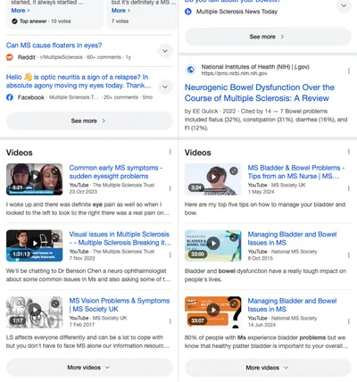 Two Google search results pages about multiple sclerosis (MS) side by side. The left shows results and videos about eyesight problems in MS, including optic neuritis and vision loss. The right shows results and videos about bladder and bowel dysfunction in MS, including tips and information from the MS Society and the National Institutes of Health.
